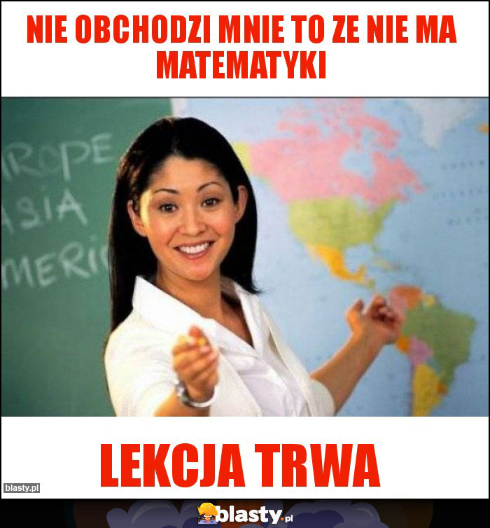 Nie obchodzi mnie to ze nie ma Matematyki