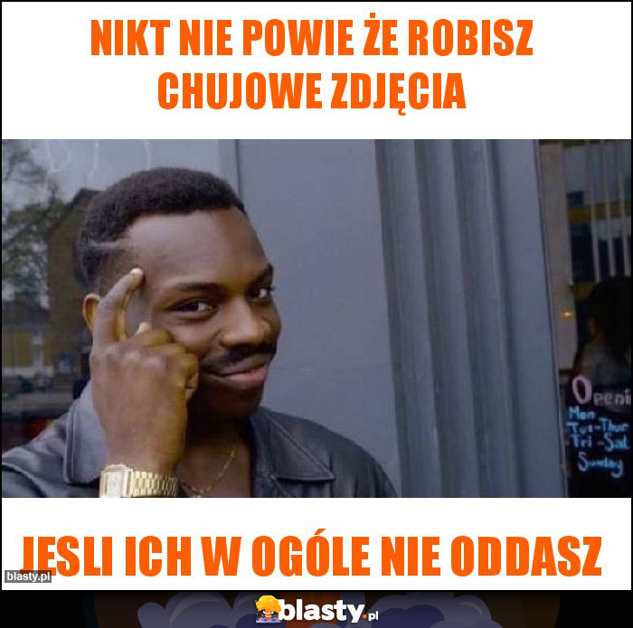 Nikt nie powie że robisz chujowe zdjęcia