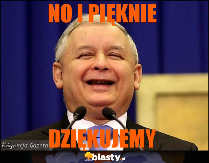 no i pięknie