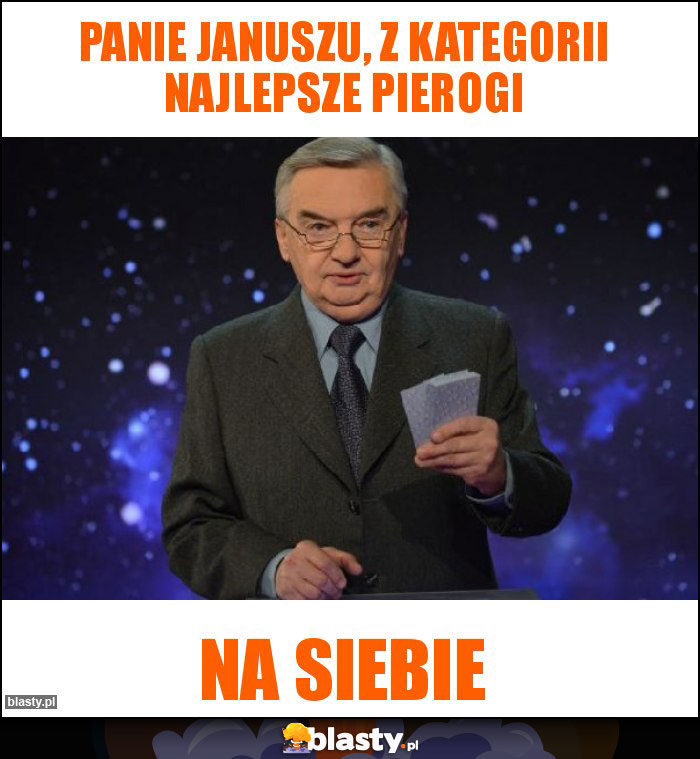 Panie Januszu, z kategorii najlepsze pierogi