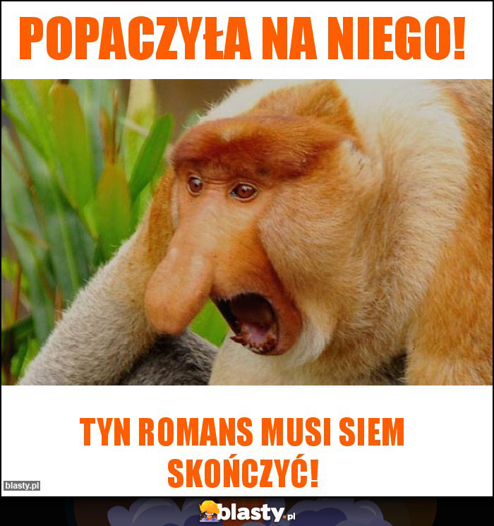 Popaczyła na niego!