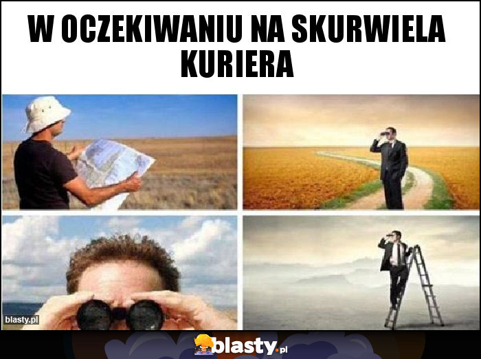 w oczekiwaniu na skurwiela kuriera