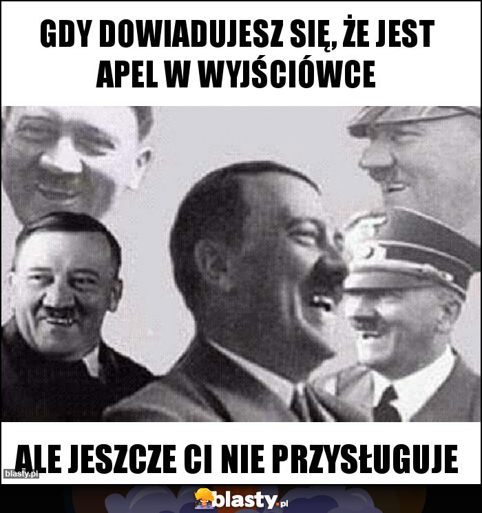 Gdy dowiadujesz się, że jest apel w wyjściówce