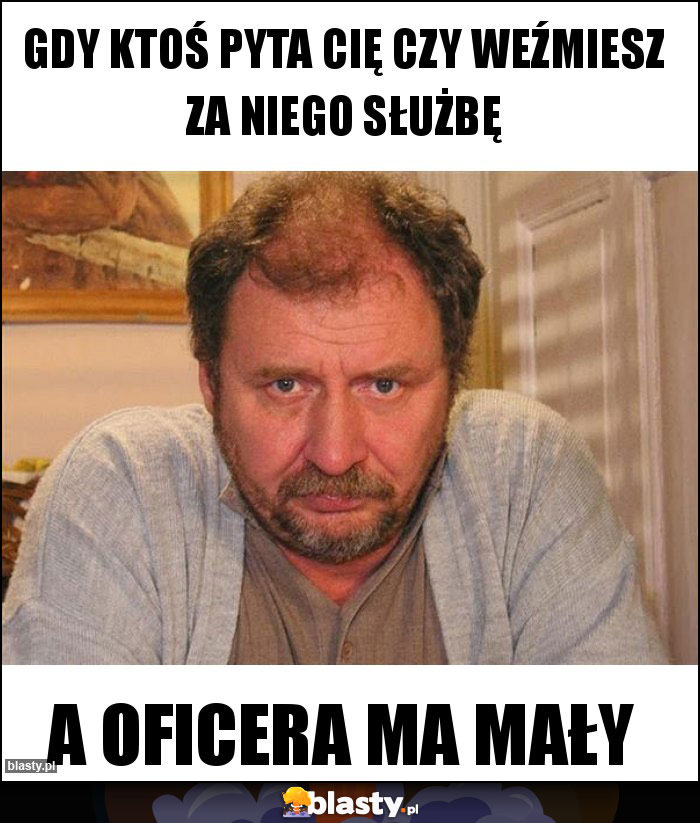 Gdy ktoś pyta Cię czy weźmiesz za niego służbę