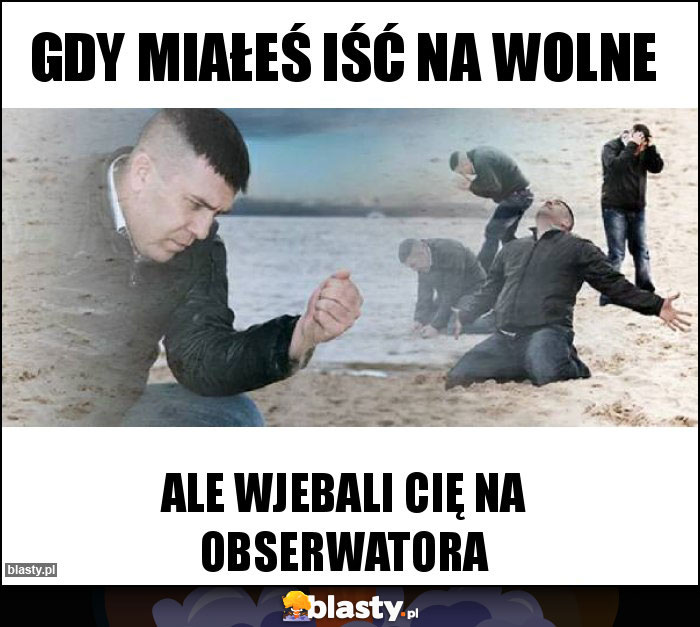 Gdy miałeś iść na wolne