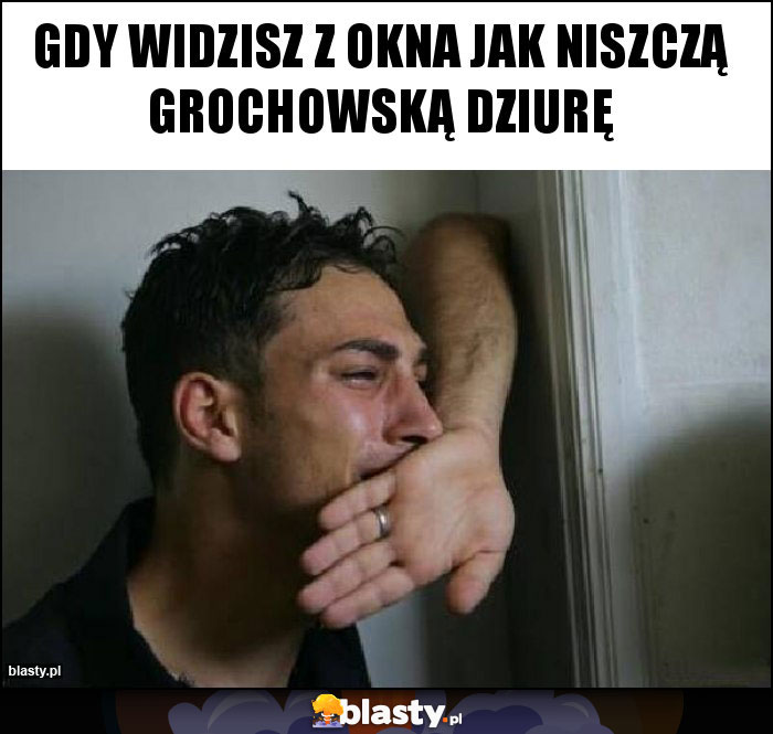 Gdy widzisz z okna jak niszczą Grochowską Dziurę