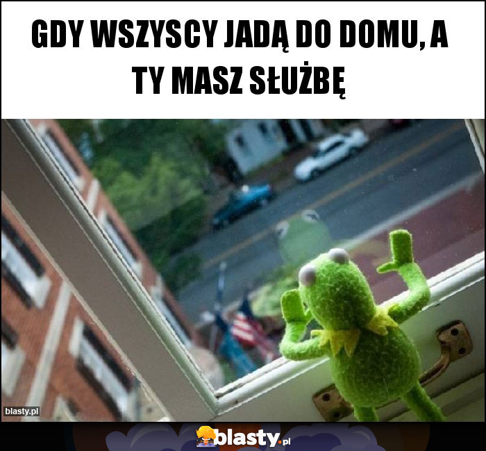 Gdy wszyscy jadą do domu, a ty masz służbę