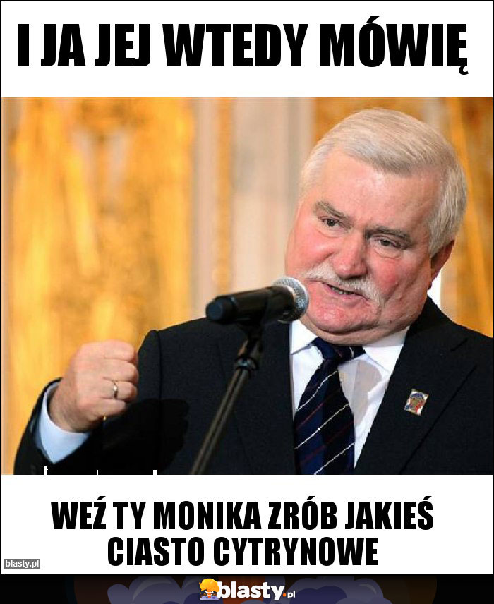 I ja jej wtedy mówię