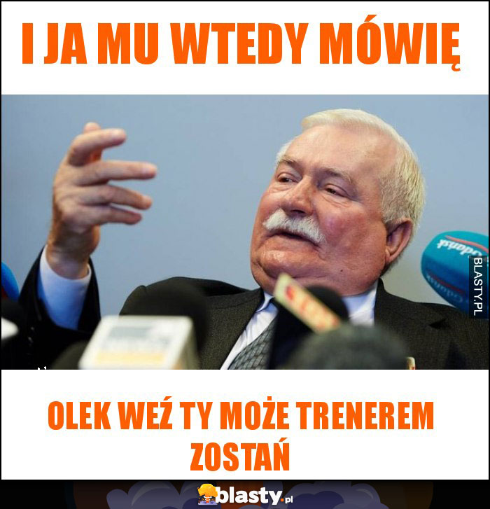 I ja mu wtedy mówię