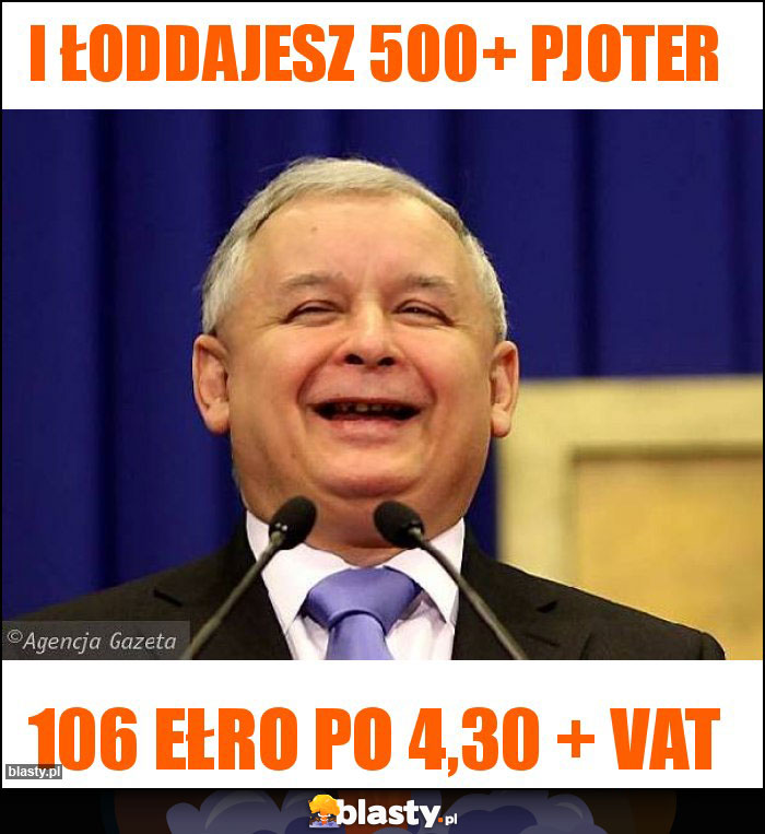 i Łoddajesz 500+ Pjoter