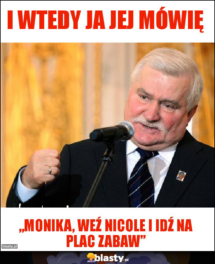 I wtedy ja jej mówię