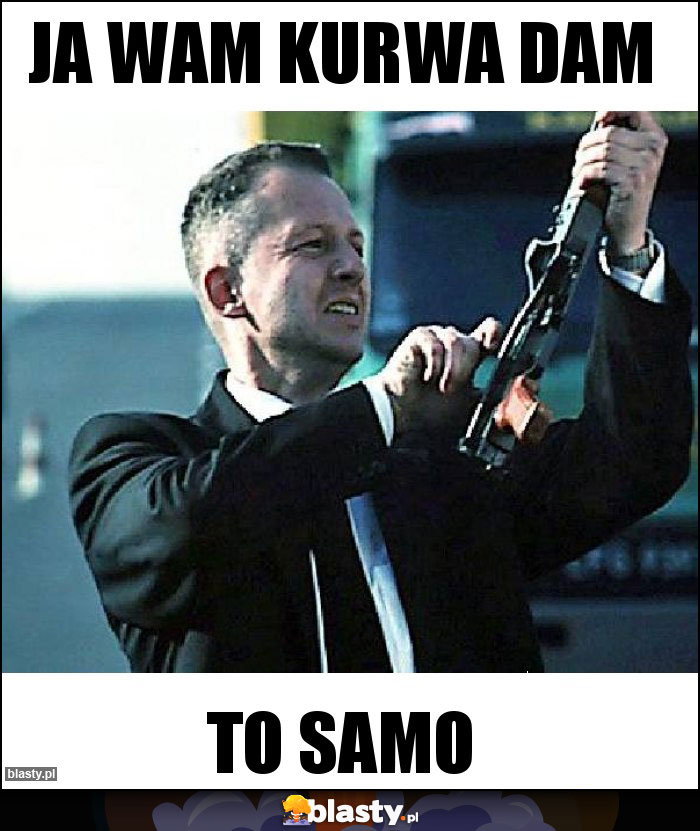 Ja wam kurwa dam