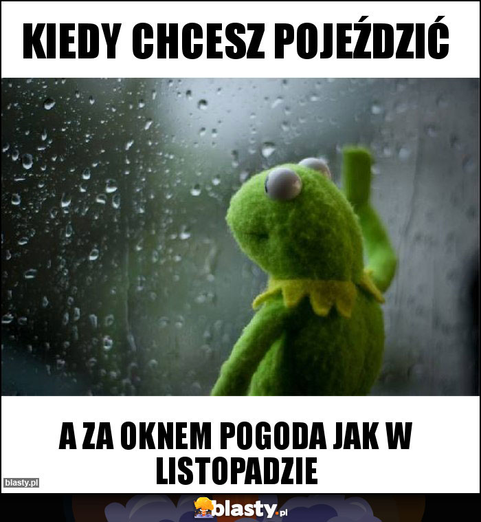 kiedy chcesz pojeździć