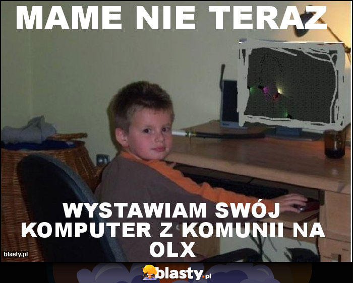 Mame nie teraz