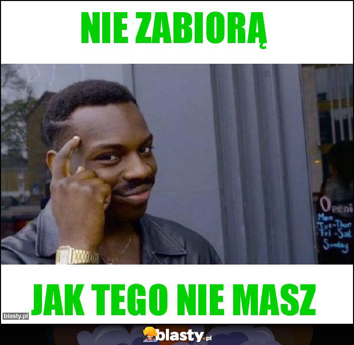 nie zabiorą