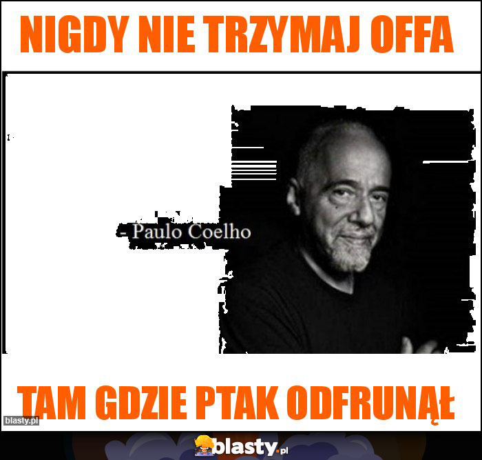 Nigdy nie trzymaj offa