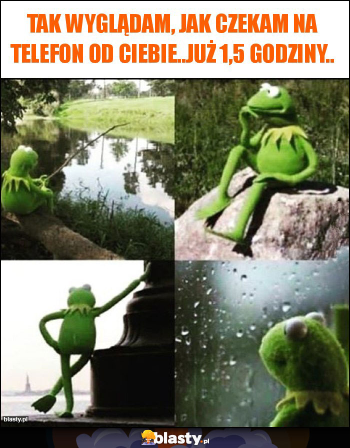 Tak wyglądam, jak czekam na telefon od Ciebie..już 1,5 godziny..