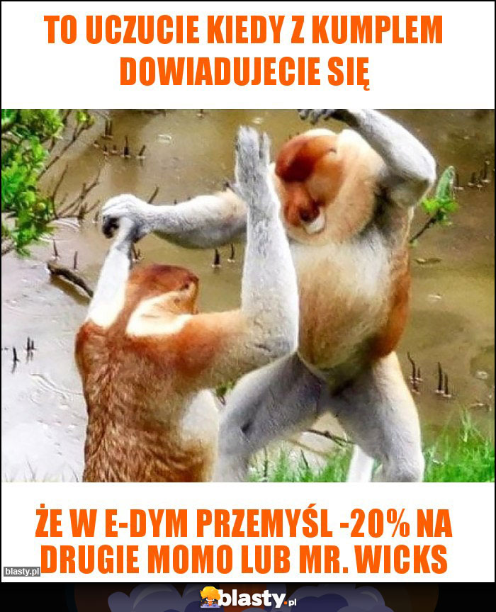 To uczucie kiedy z kumplem dowiadujecie się