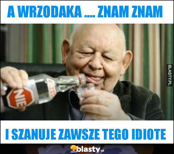 A Wrzodaka .... znam znam