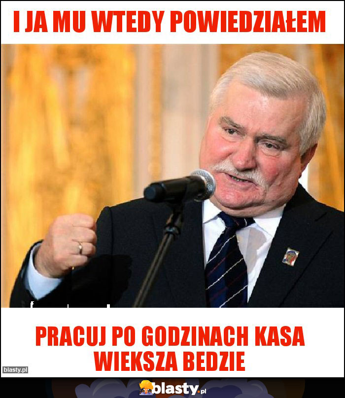 I ja mu wtedy powiedziałem