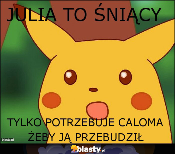 Julia to ŚNIĄCY