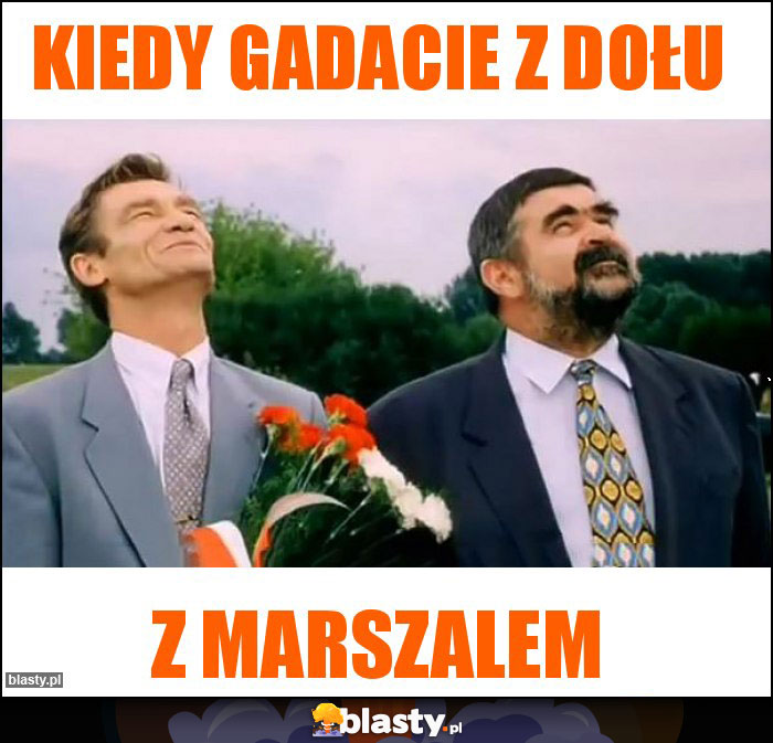 Kiedy gadacie z dołu