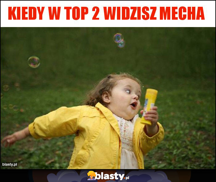 Kiedy w Top 2 Widzisz Mecha