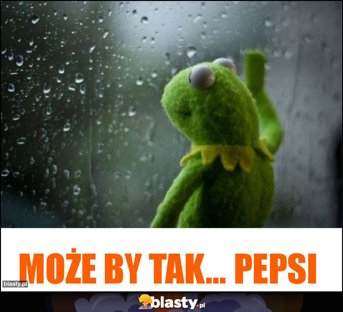 Może by tak... Pepsi