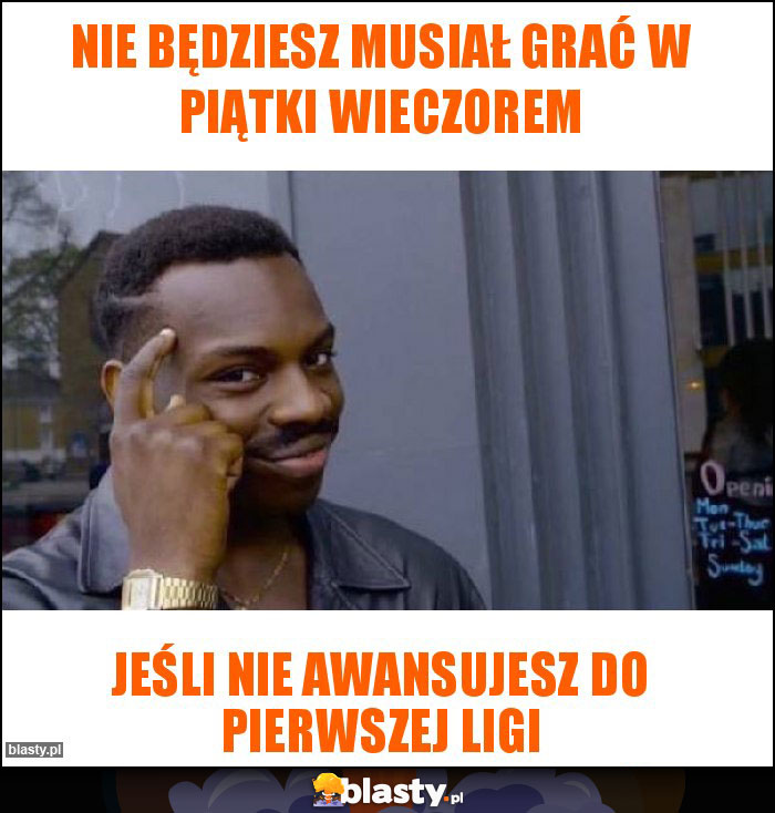 Nie będziesz musiał grać w piątki wieczorem