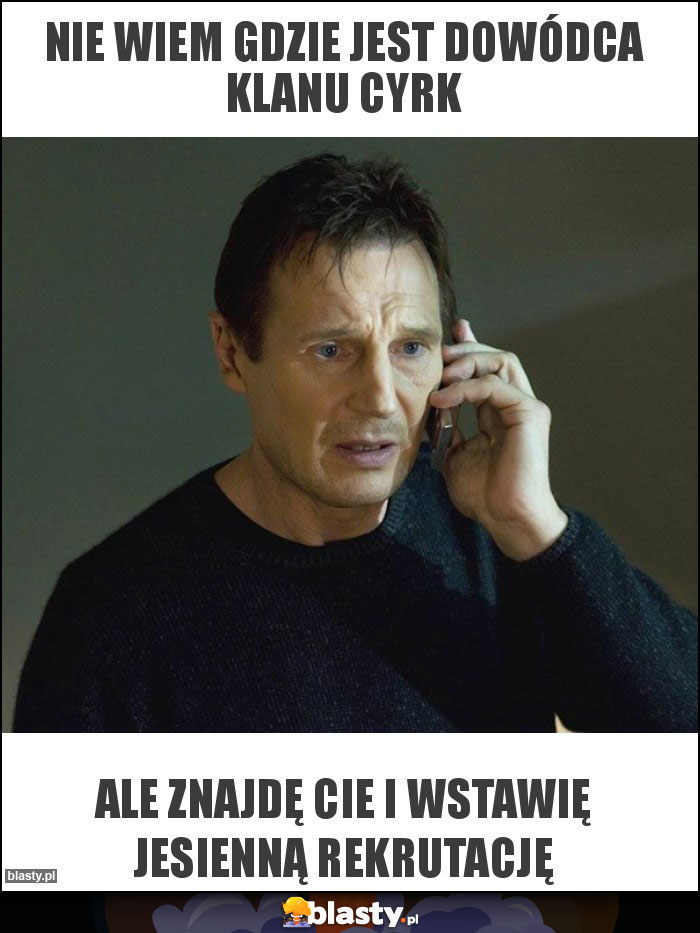 Nie wiem gdzie jest dowódca klanu cyrk