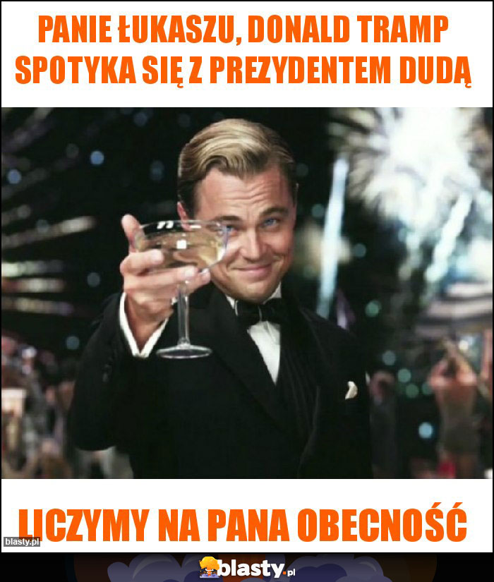 Panie Łukaszu, Donald Tramp spotyka się z prezydentem dudą