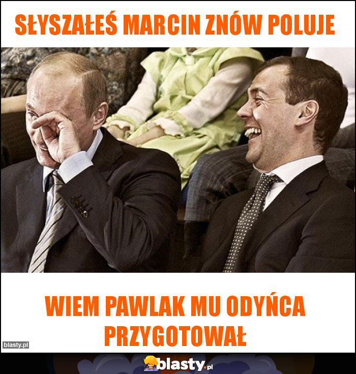 Słyszałeś marcin znów poluje