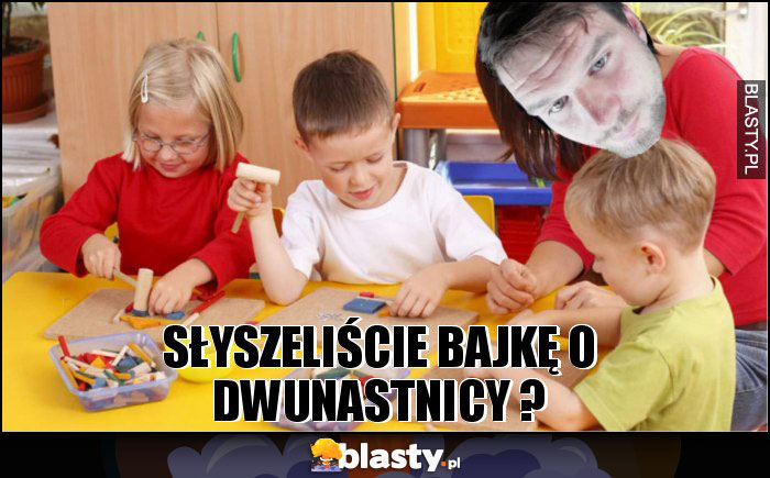 słyszeliście bajkę o dwunastnicy ?