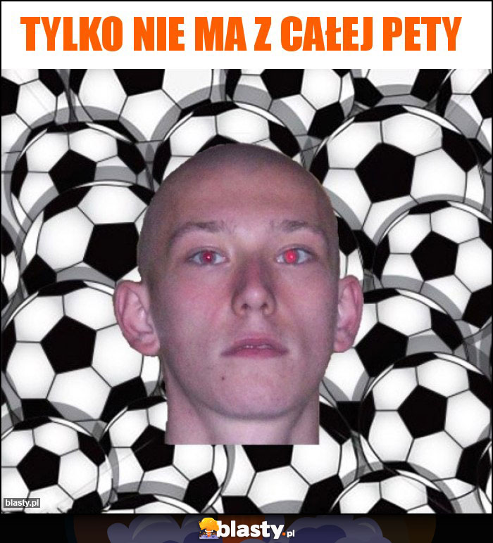 Tylko nie ma z całej pety