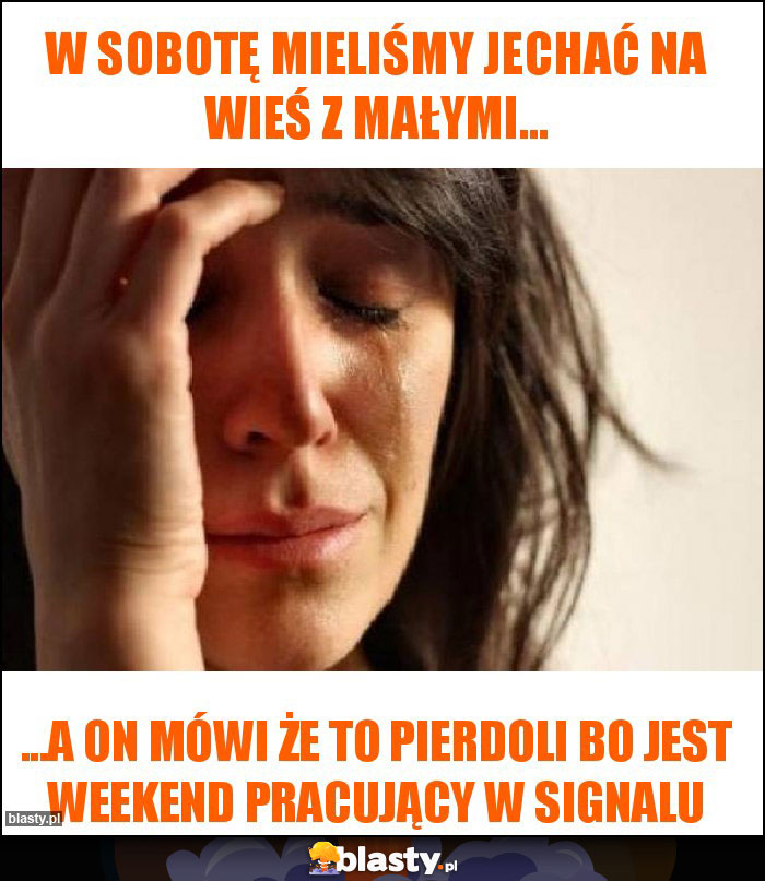 W sobotę mieliśmy jechać na wieś z małymi...