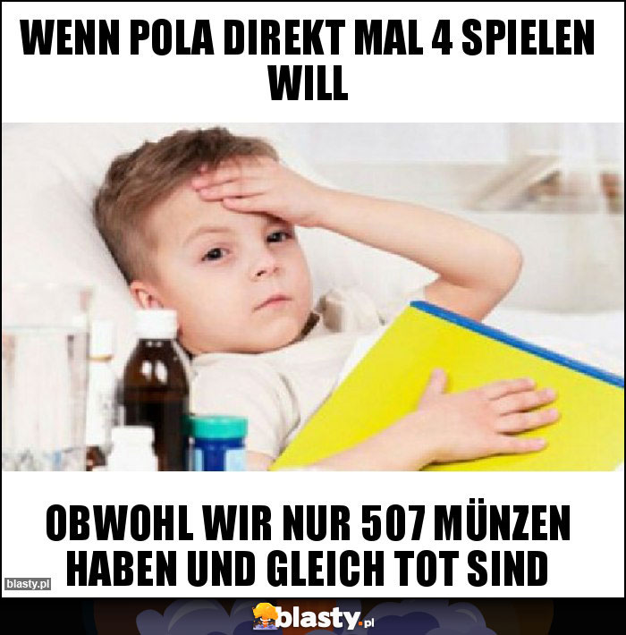 wenn pola direkt mal 4 spielen will