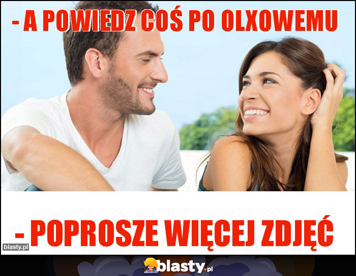 - a powiedz coś po olxowemu