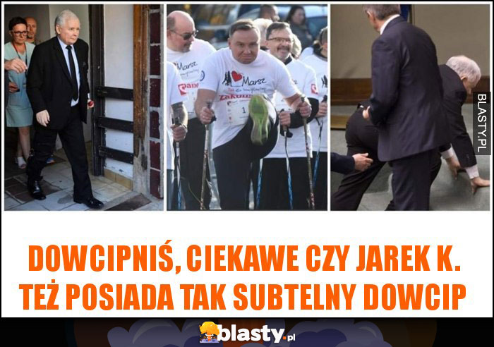 Dowcipniś, ciekawe czy Jarek K. też posiada tak subtelny dowcip