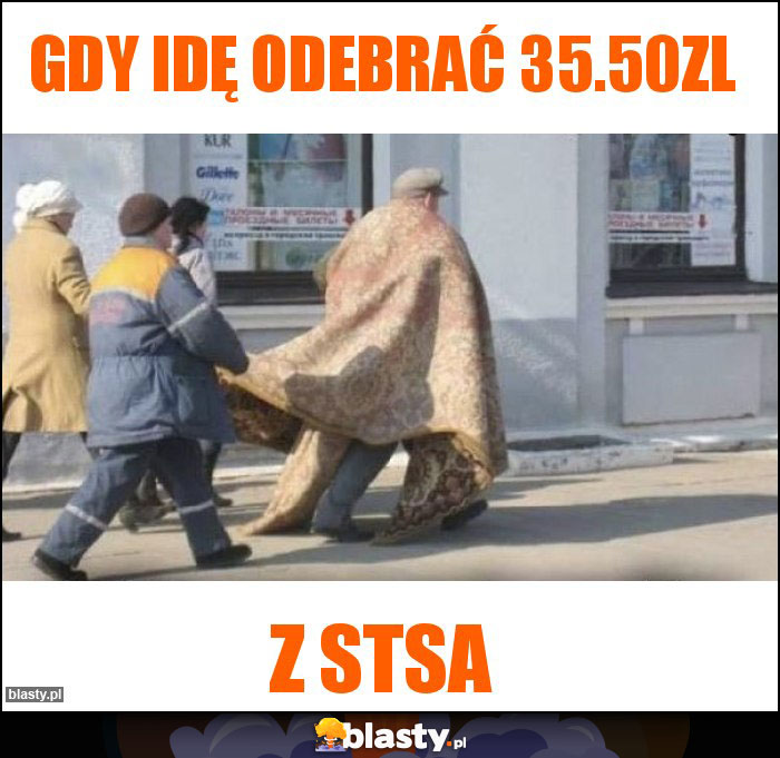 Gdy idę odebrać 35.50zl