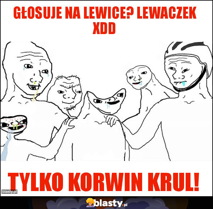 Głosuje na lewice? LEWACZEK XDD