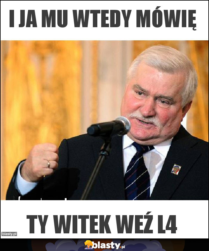 I ja mu wtedy mówię