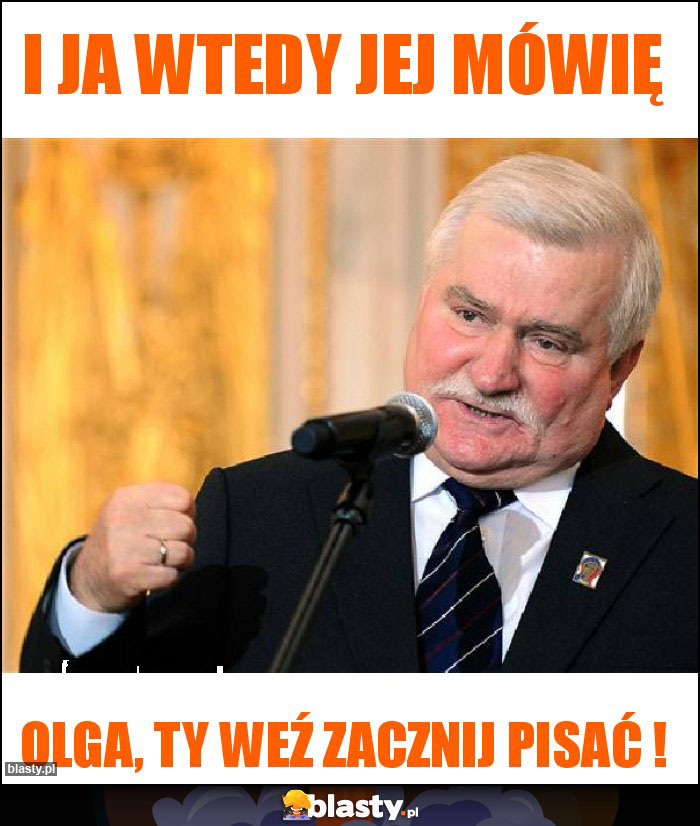 I ja wtedy jej mówię