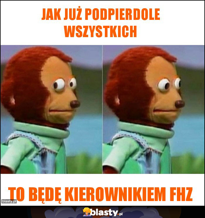 Jak już podpierdole wszystkich