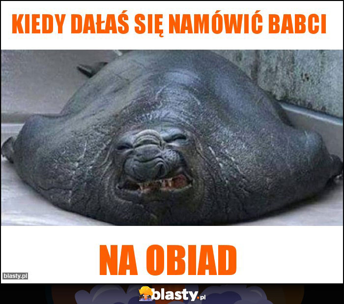 Kiedy dałaś się namówić babci