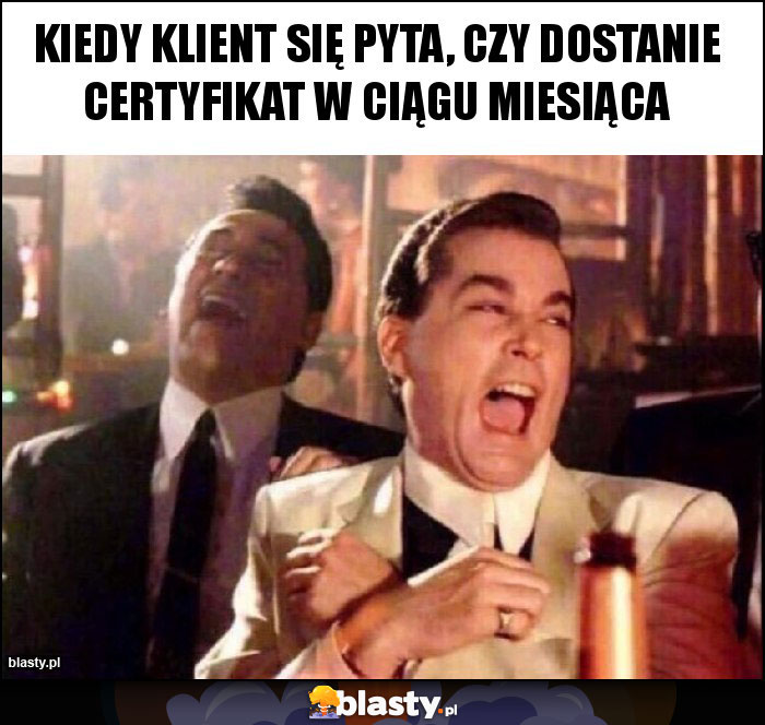 Kiedy klient się pyta, czy dostanie certyfikat w ciągu miesiąca