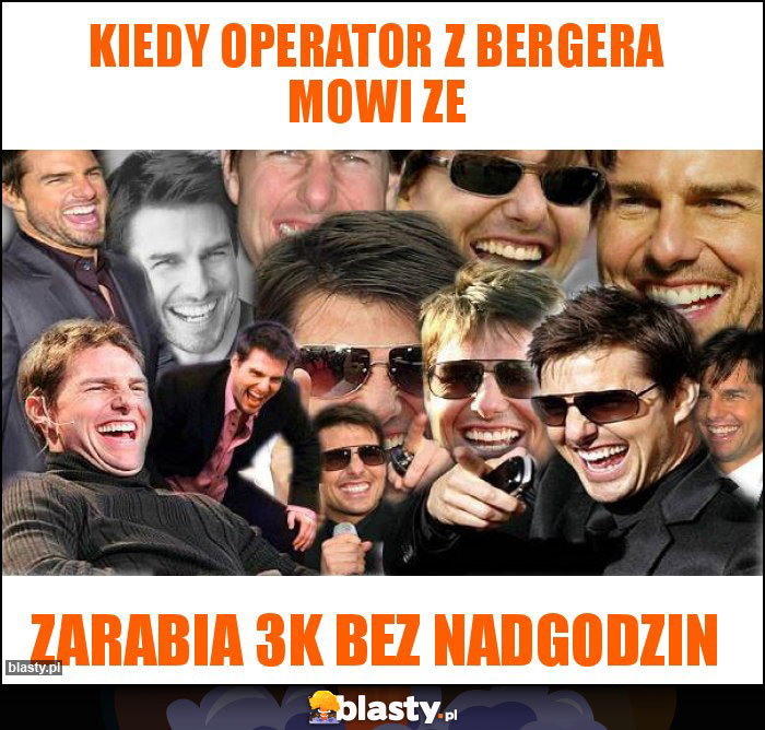 Kiedy operator z bergera mowi ze