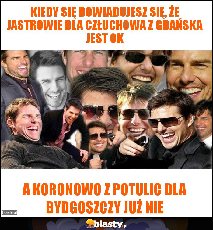 KIEDY SIĘ DOWIADUJESZ SIĘ, ŻE JASTROWIE DLA CZŁUCHOWA Z GDAŃSKA JEST OK