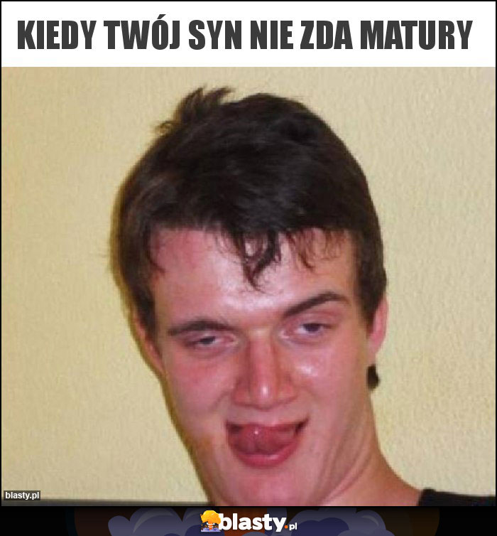 Kiedy twój syn nie zda matury