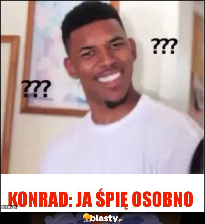 Konrad: ja śpię osobno