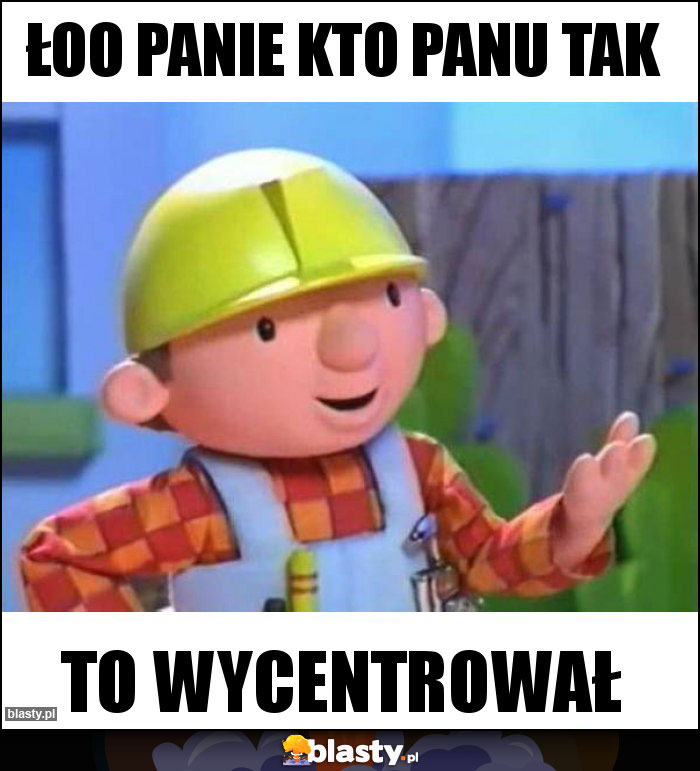 Łoo Panie kto Panu tak